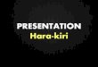 Presentation Hara-Kiri