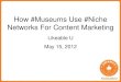 Likeable U: How #Museums Use #Niche Networks For Content Marketing