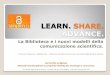 Learn share advance. La Biblioteca e i nuovi modelli della comunicazione scientifica