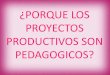 ¿el porque de los proyectos pedagogicos productivos?
