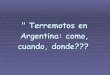 Terremotos En  Argentina Como, Cuando, Donde