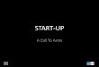 Start-Up: A Call To Arms