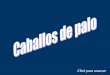 Caballosdepalo pps-101109105741-phpapp01