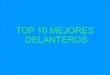 TOP 10 DELANTEROS