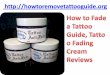 How to fade a tattoo guide, tattoo fading cream reviews