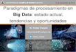 Paradigmas de procesamiento en  Big Data: estado actual,  tendencias y oportunidades