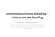 International horse breeding – where are we heading, Markku Saastamoinen