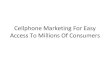 Cellphone marketing for easy access to millions of