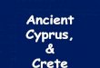 Ancient Cyprus, Crete: Jewels of islands