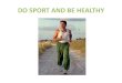 Do sport and be healthy
