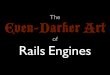 The Even Darker Art Of Rails Engines