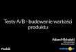 Testy A/B - budowanie wartości produktu