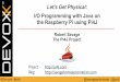 DEVOXX Let's Get Physical: I/O Programming with Java on the Raspberry Pi using Pi4J