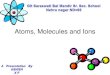 Atom molecules and ions by ashish