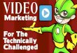 Video Marketing For The Technologically-Challenged