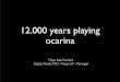 12000 Years Playing Ocarina