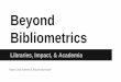 Beyond Bibliometrics: Libraries, Academia and the Future of Scholarly Impact