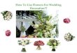 How to use flowers for wedding decoration