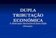 Dupla Tributação Económica - A eliminação internacional da dupla tributação