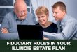 Fiduciary Roles in Your Illinois Estate Plan