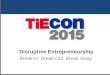 TiEcon 2015 : Disruptive Entrepreneurship - Break In. Break Out. Break Away