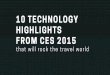 10 Tech Highlights from CES 2015 That Will Rock the Travel World