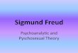 Sigmund freud- psychoanalysis and psychosexual theory