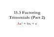 Factoring 15.3 and 15.4 Grouping and Trial and Error