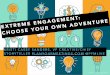 Extreme Engagement: Choose Your Own Adventure