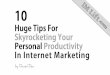 10 Huge Tips For Skyrocketing Your Personal Productivity In Internet Marketing