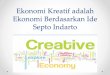 Ekonomi kreatif adalah ekonomi berdasarkan ide