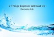 7 Things Baptism Will Not Do