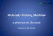 Molecule making machine - A 3D Printer for Chemicals