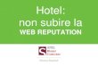 "Hotel non subire la web reputation!", Marzia Bayslak @Qualitando - Webinar 2015 Hotel #RossoSicaniasc