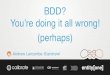 BDD - you're doing it all wrong!