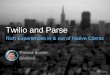 Twilio and Parse: Rich Experiences in & out of Native Clients