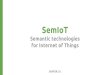 SemIoT (Semantic technologies for Internet of Things) - Project Overview
