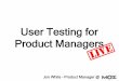 User Testing for Product Managers - LIVE