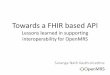 Towards a fhir based api: lessons learnt with supporting interoperability for open mrs