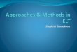 Approaches & Methods in  Language Teaching
