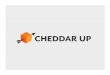 Cheddar up overview