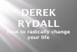 How To Radically Change Your Life
