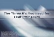 The Three R's You need for Your PMP Exam