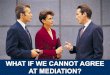 What If We Cannot Agree at Mediation?