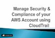 Manage Security & Compliance of Your AWS Account using CloudTrail
