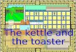 The kettle and the toaster story