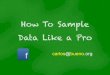 How to Sample Data Like a Pro