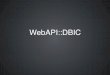 WebAPI::DBIC - Automated RESTful API's