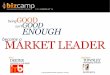 Being Good Isn't Good Enough:  Become a Market Leader