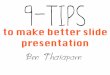 9 Tips to make better slide presentation